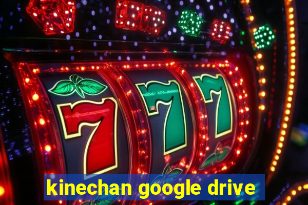 kinechan google drive