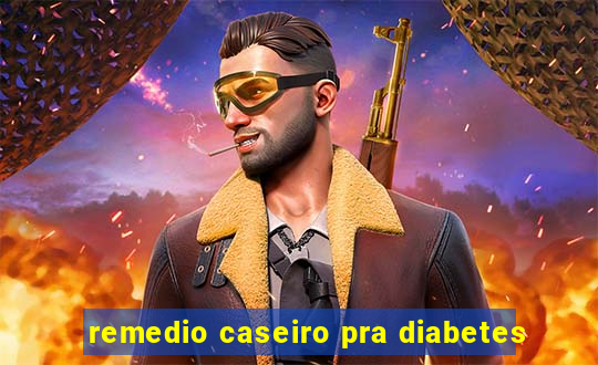 remedio caseiro pra diabetes