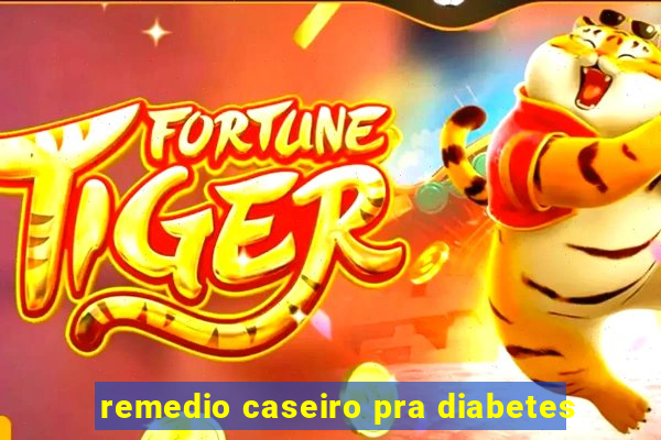 remedio caseiro pra diabetes