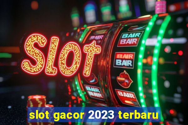 slot gacor 2023 terbaru