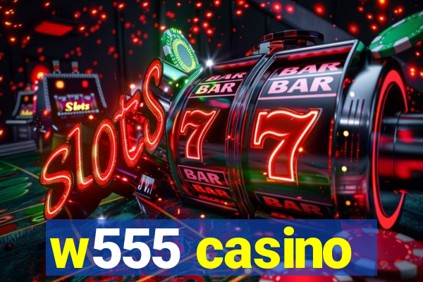 w555 casino