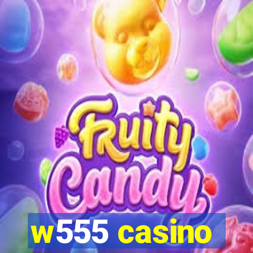 w555 casino