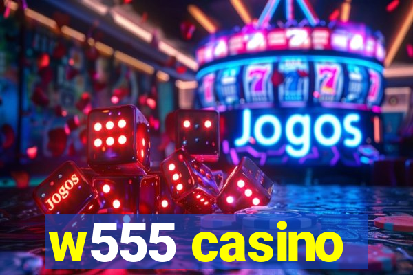 w555 casino