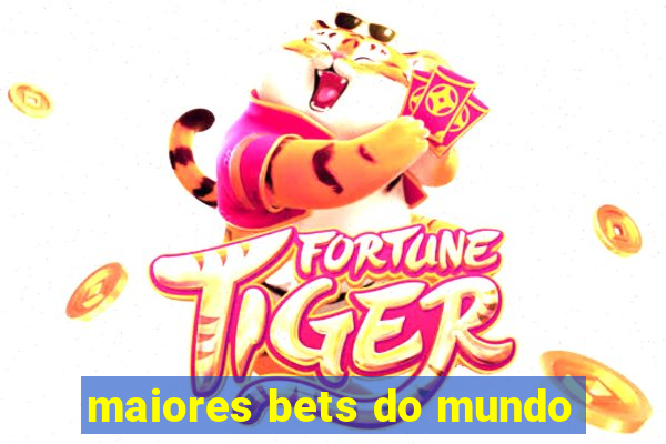 maiores bets do mundo