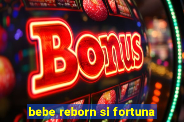 bebe reborn si fortuna