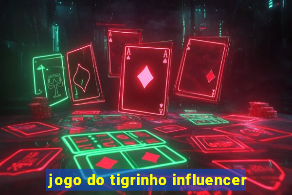 jogo do tigrinho influencer