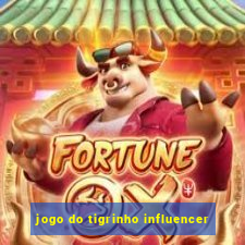 jogo do tigrinho influencer