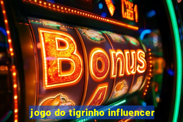 jogo do tigrinho influencer