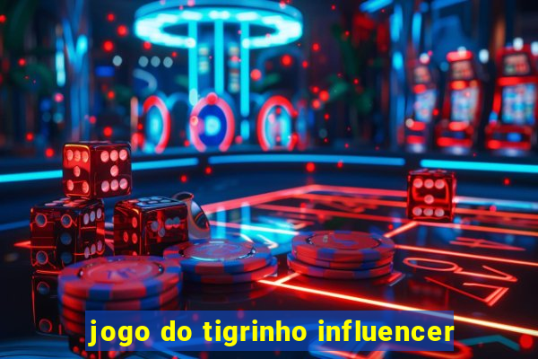 jogo do tigrinho influencer