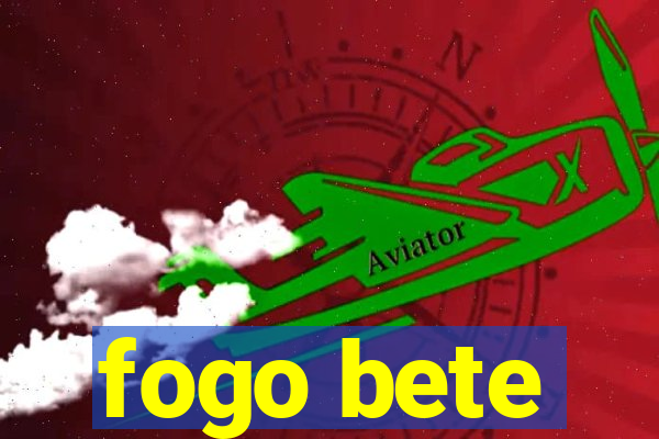 fogo bete