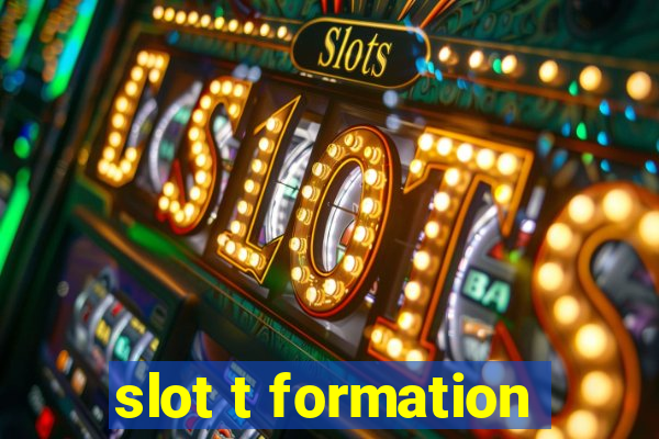 slot t formation