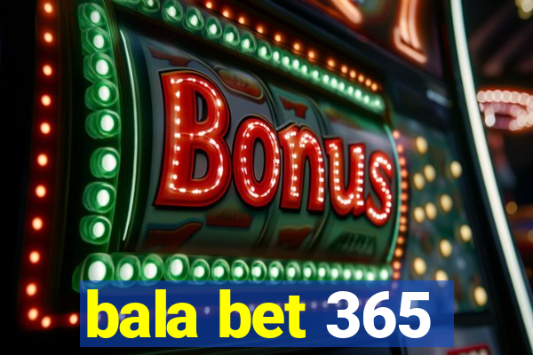 bala bet 365