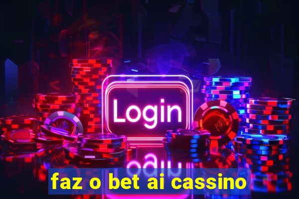 faz o bet ai cassino