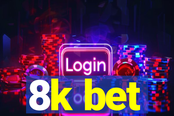 8k bet