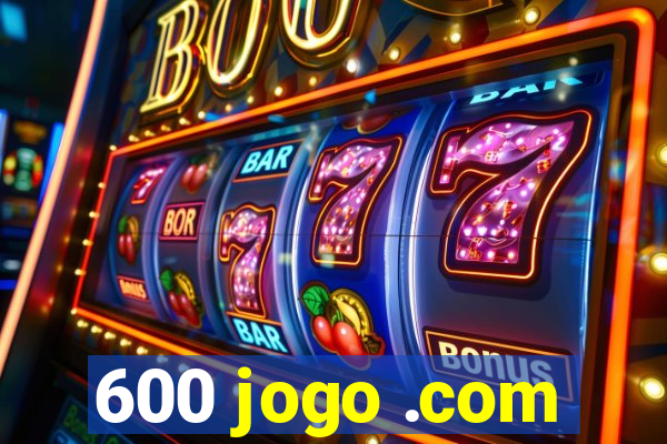 600 jogo .com