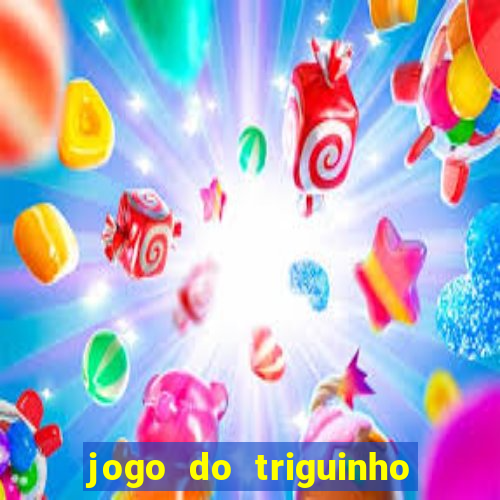 jogo do triguinho de ganhar dinheiro