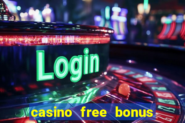 casino free bonus no deposit