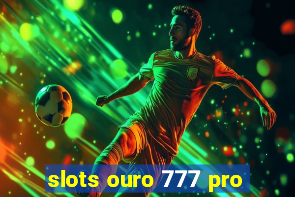 slots ouro 777 pro