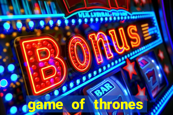 game of thrones slot game