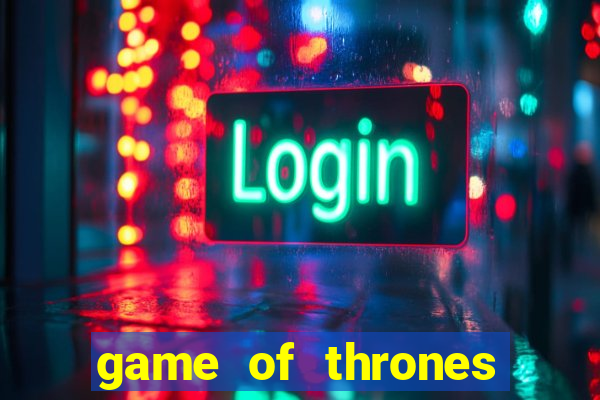 game of thrones slot game