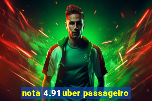 nota 4.91 uber passageiro