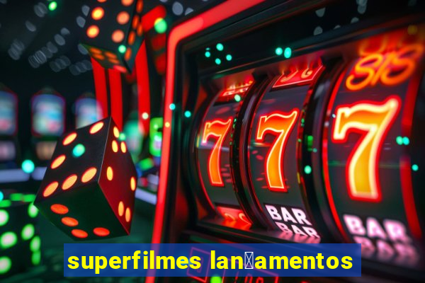 superfilmes lan莽amentos