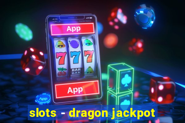 slots - dragon jackpot