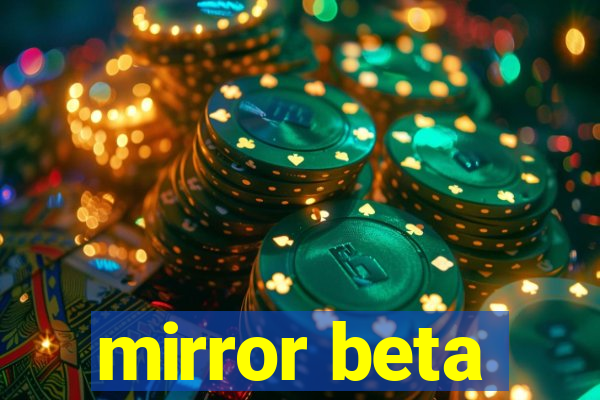 mirror beta