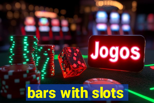 bars with slots