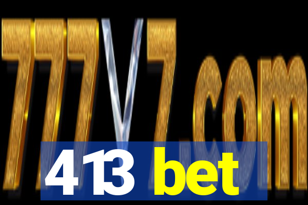 413 bet