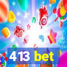 413 bet