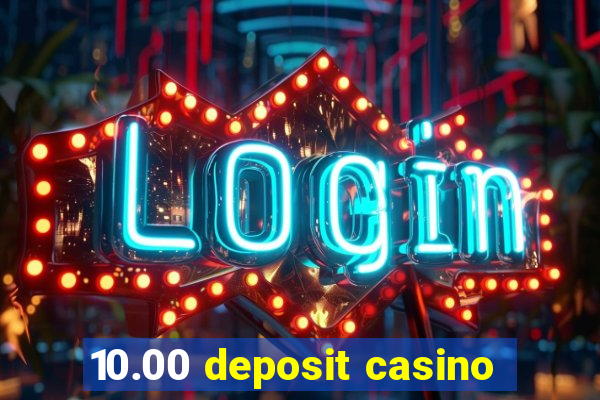 10.00 deposit casino