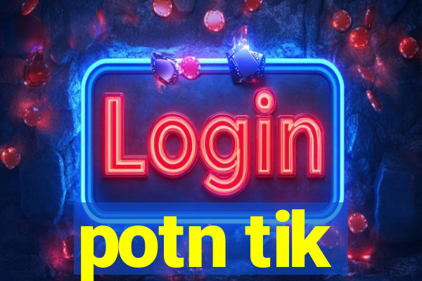 potn tik