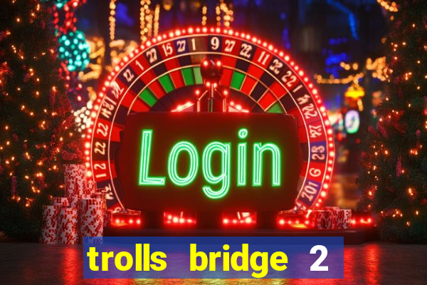 trolls bridge 2 slot free play