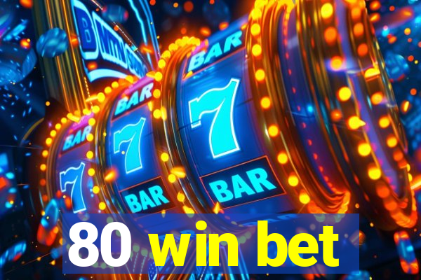 80 win bet