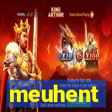 meuhent