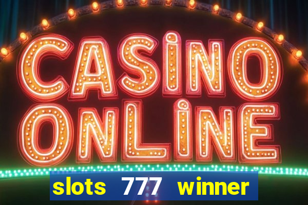 slots 777 winner paga mesmo