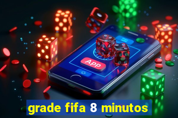 grade fifa 8 minutos