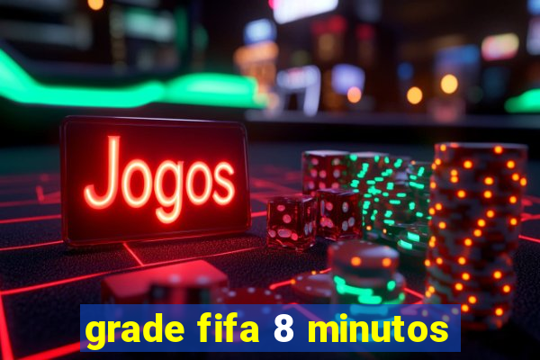 grade fifa 8 minutos