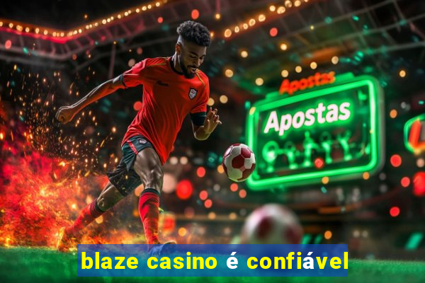 blaze casino é confiável