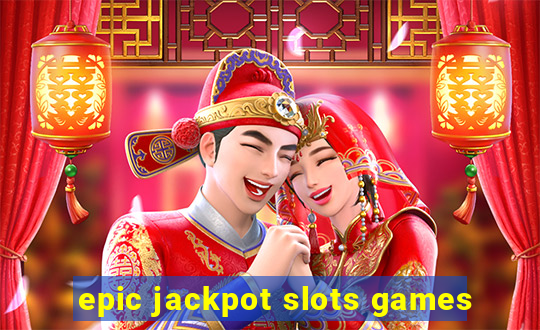 epic jackpot slots games