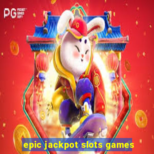 epic jackpot slots games