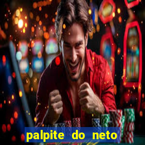 palpite do neto para hoje