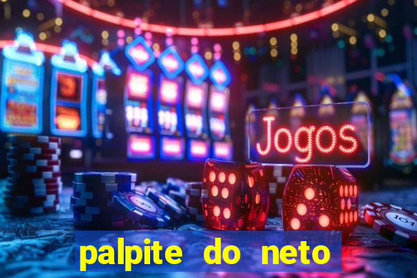 palpite do neto para hoje