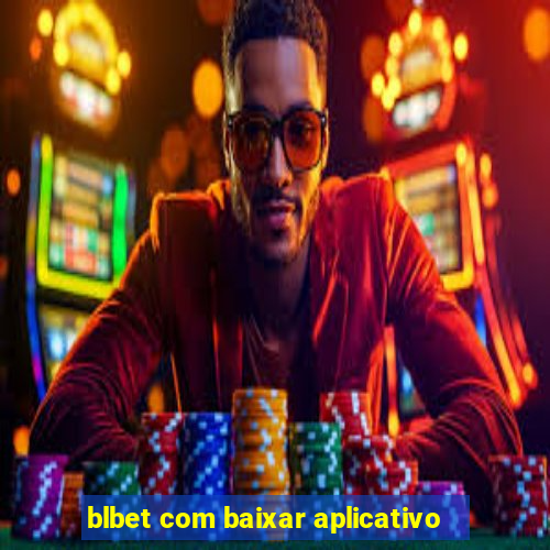 blbet com baixar aplicativo