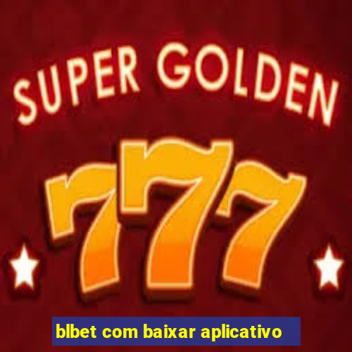 blbet com baixar aplicativo