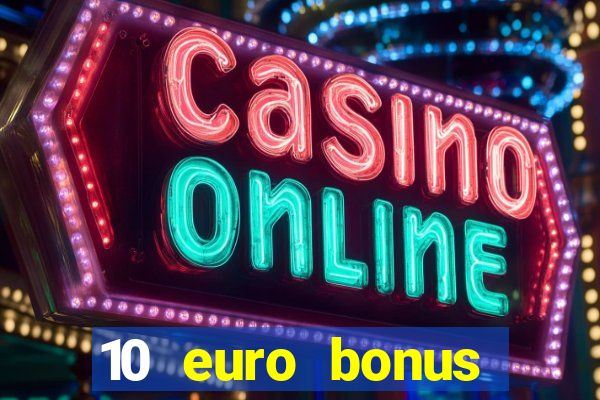 10 euro bonus einzahlung casino