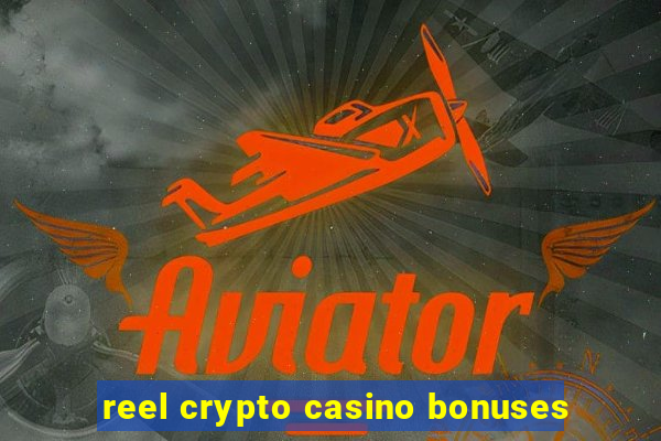 reel crypto casino bonuses