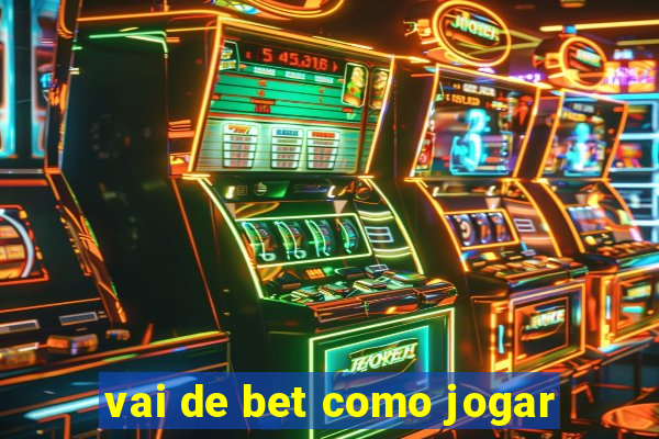 vai de bet como jogar