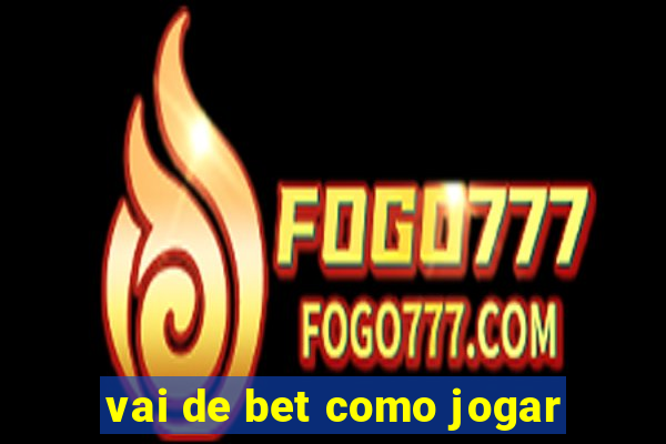 vai de bet como jogar